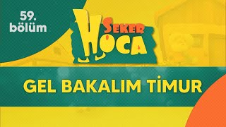 Şeker Hoca 59Bölüm - Gel Bakalım Timur