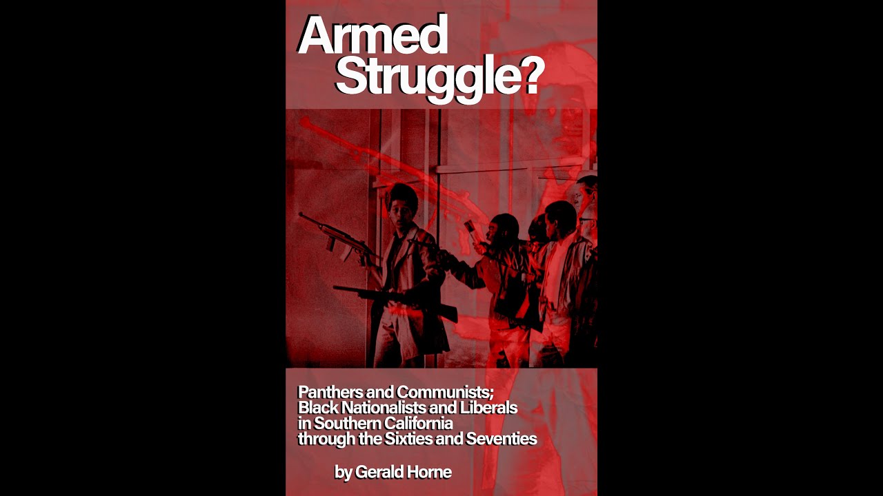 Gerald Horne Armed Struggle, Panthers, Communists; Black Nationalists