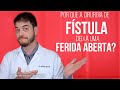 Por que a cirurgia de Fístula fica aberta?