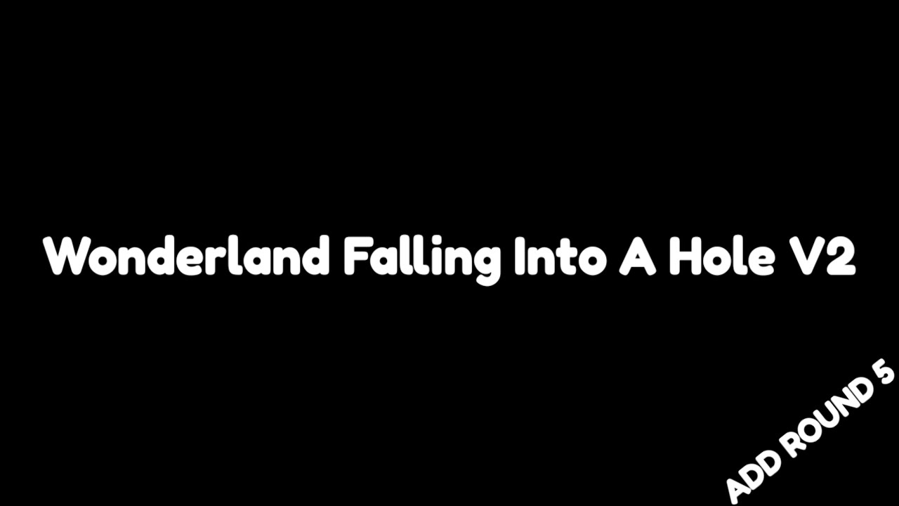 Add Round Falling Wonderland Falling Into A Hole Add Round 5 - YouTube