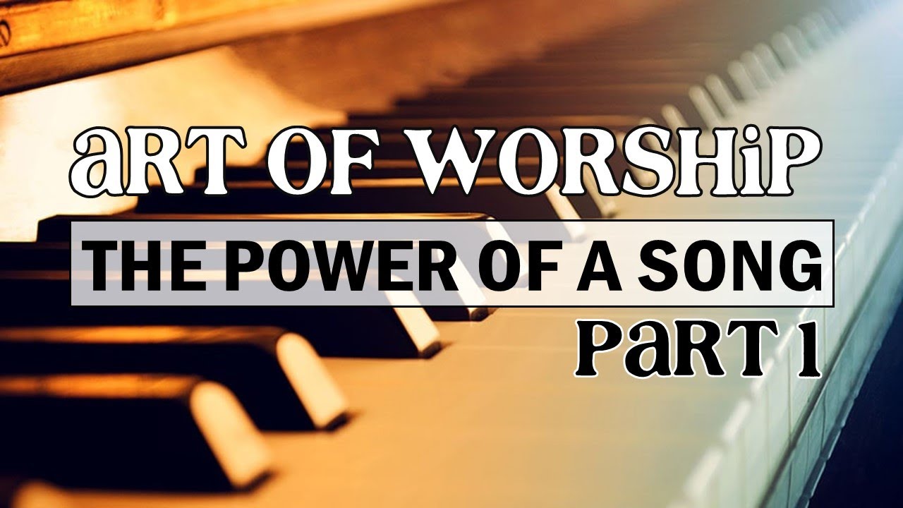 The Power of a Song | Art of Worship - YouTube