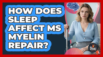 How Does Sleep Affect MS Myelin Repair? - MS Support Network