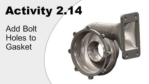 Activity 2.14: Add Bolt Holes to Gasket. Getting Started with CAD (SolidWorks)