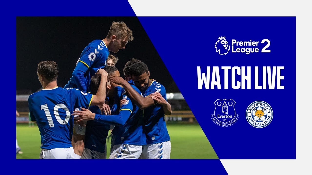 Everton U23 V Leicester City U23 Live Premier League 2 Action Youtube