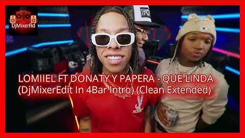 LOMIIEL FT DONATY Y PAPERA - QUE LINDA (DjMixerEdit In 4Bar Intro) (Clean Extended)