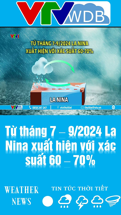 Từ tháng 7 – 9/2024 La Nina xuất hiện với xác suất 60 – 70% | VTVWDB
