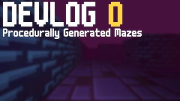 DEVLOG 0 - Procedurally Generated Mazes