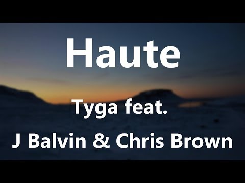 Tyga - Haute ft. J Balvin, Chris Brown [Lyrics]