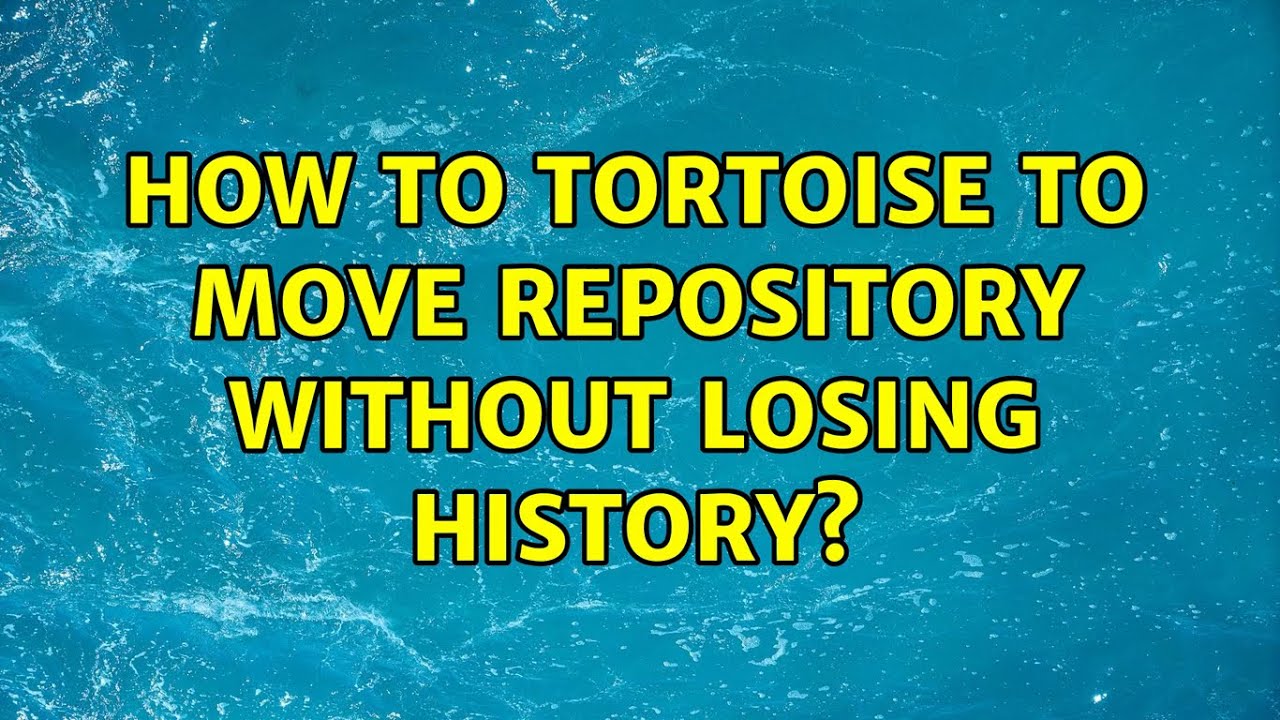 How to tortoise to move repository without losing history youtube