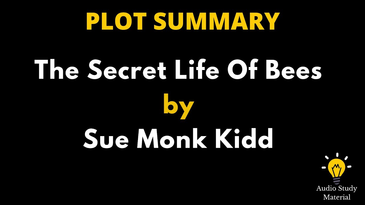 Plot Summary Of The Secret Life Of Bees By Sue Monk Kidd The Secret plot-summary-of-the-secret-life-of-bees-by-sue-monk-kidd-the-secret
