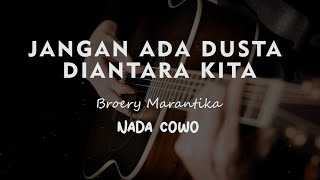 JANGAN ADA DUSTA DIANTARA KITA // BROERY MARANTIKA // KARAOKE GITAR AKUSTIK NADA COWO ( MALE )