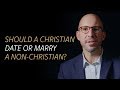 Should a Christian date or marry a Non-Christian?
