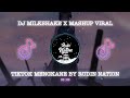 DJ MILKSHAKE X MASHUP VIRAL TIKTOK MENGKANE