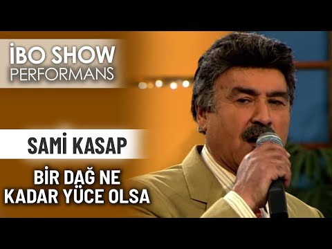 Bir Dağ Ne Kadar Yüce Olsa | Sami Kasap | İbo Show Performans