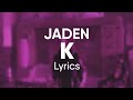 Jaden - K (Lyrics)