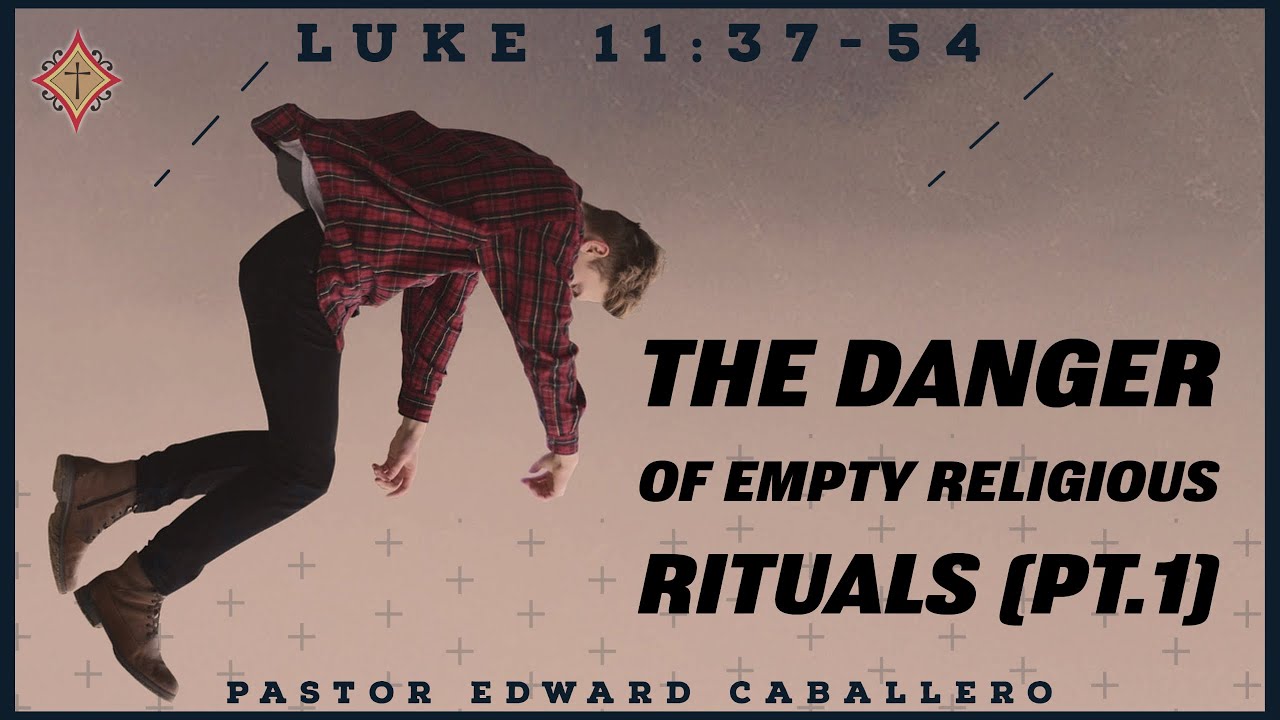 The Danger of Empty Religious Rituals (pt.1) - Pastor Edward Caballero
