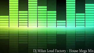 Dj Milan Loud Factory - House Mega Mix