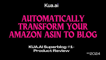kua.ai Superblog - Product Review- Automatically Transform your ASIN to Blog