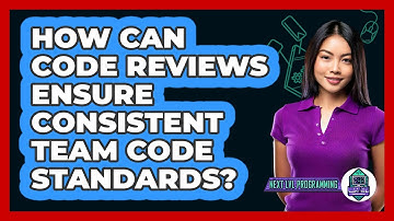 How Can Code Reviews Ensure Consistent Team Code Standards? - Next LVL Programming