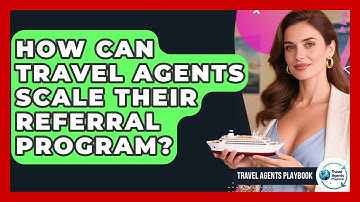 How Can Travel Agents Scale Their Referral Program? - Travel Agents Playbook