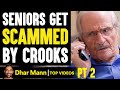 SENIORS Get SCAMMED By Crooks, What Happens Is Shocking PT 2 | Dhar Mann