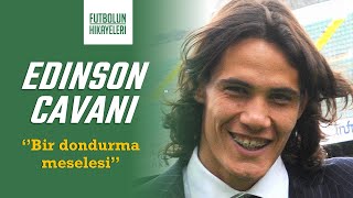 EDINSON CAVANI'NİN HİKAYESİ | ''Bir dondurma meselesi''