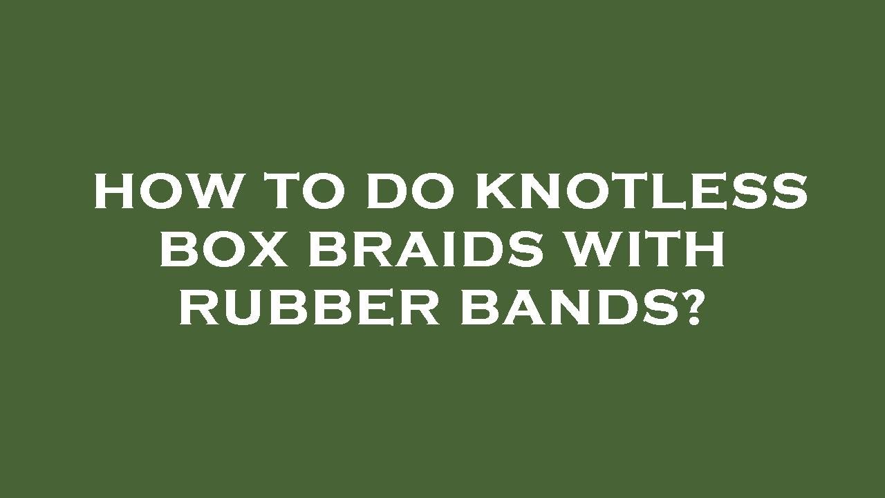 How to do knotless box braids with rubber bands? YouTube
