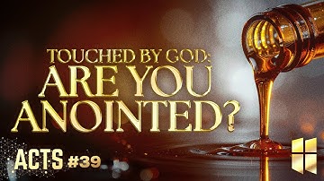 Touched by God: Are You Anointed? (#39 in Acts) 8:30am November 23, 2025