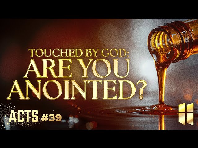 Touched by God: Are You Anointed? (#39 in Acts) 8:30am November 23, 2025