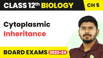 Class 12 Biology Ch 5 | Cytoplasmic Inheritance - Principles of Inheritance and Variation 2022-23