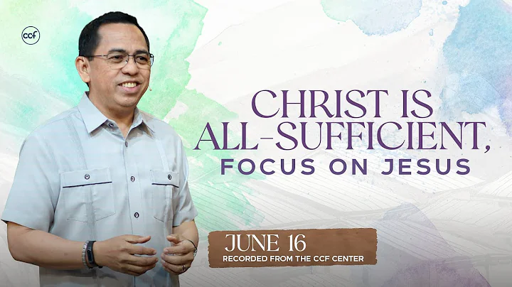 Christ is All-Sufficient: Focus on Jesus | Bong Saquing | June 16, 2024