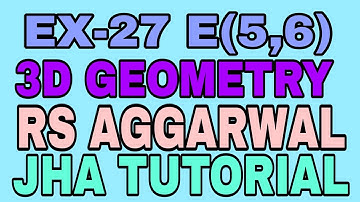EX-27 E(5,6) |R.S AGGARWAL|3 DIMENSIONAL GEOMETRY|JHA TUTORIAL