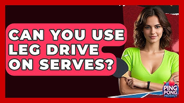 Can You Use Leg Drive On Serves? - Ping Pong Prodigy