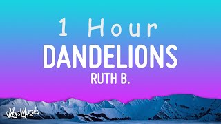 [ 1 HOUR ] Ruth B - Dandelions (Lyrics)