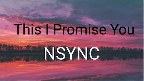 This I Promise You - NSync (Lyrics)