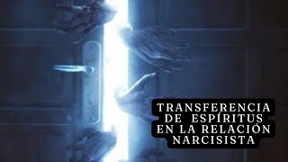 Espíritus que se transfieren al tener una relación narcisista