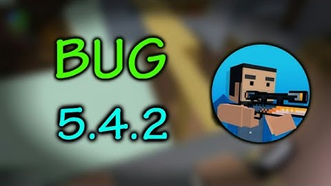 5.4.2 Glitch , BUG - Block Strike