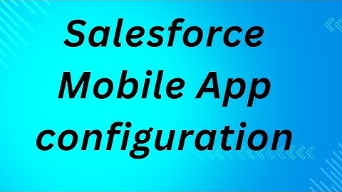 Salesforce Mobile App configuration