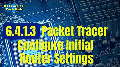 6.4.1.3 Packet Tracer - Configure Initial Router Settings with Answers  English