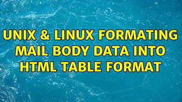 Unix & Linux: Formating Mail Body data into html table format (2 Solutions!!)