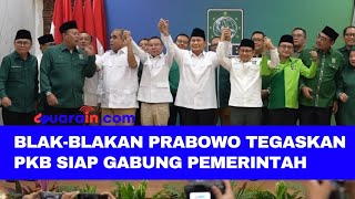 BLAK-BLAKAN PRABOWO TEGASKAN PKB SIAP GABUNG PEMERINTAH