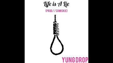 YUNGDROP - Life is A Lie (prod // COMISKIE)