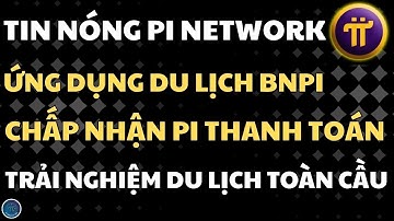 PI CHÍNH LÀ HỘ CHIẾU TRÊN ỨNG DỤNG BNPI MỚI,TRẢI NGHIỆM DU LỊCH TOÀN CẦU | PI NETWORK HÔM NAY