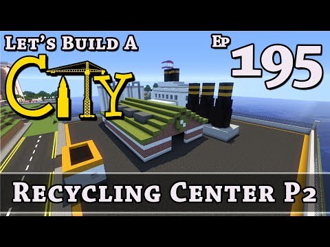 How To Build A City :: Minecraft :: Recycling Center P2 :: E195