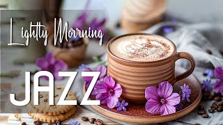 Lightly Morning Jazz ☕ Relaxing Gentle Coffee Jazz Music and Delight Bossa Nova Piano for Happy Mood