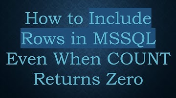 How to Include Rows in MSSQL Even When COUNT Returns Zero