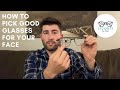 How to pick good glasses for your face