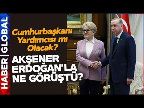 Meral Akşener'e Cumhurbaşkanı Yardımcılığı mı Teklif Edildi! Erdoğan'la Ne Görüştü?