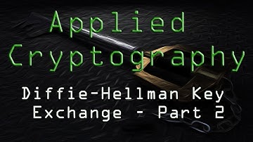 Applied Cryptography: Diffie–Hellman Key Exchange - Part 2