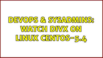 DevOps & SysAdmins: watch divx on linux CentOS-5.4 (3 Solutions!!)